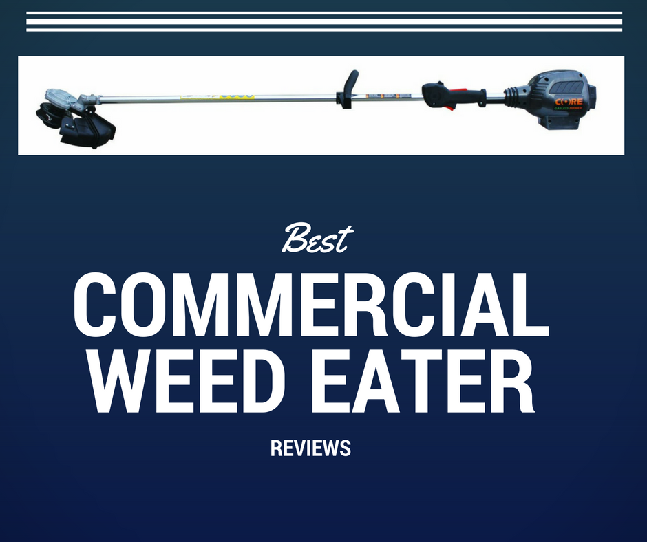 Best Commercial Weed Eater Reviews 2020 Properly Rooted