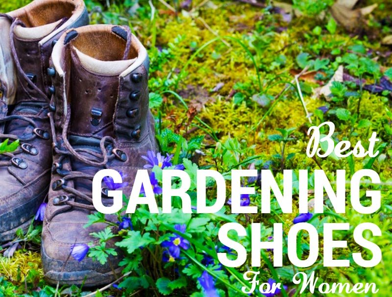 The Best Gardening Shoes For Women To Increase Your Comfort Properly