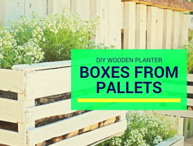 Diy Wooden Planter Boxes From Pallets, How To Make Wooden Boxes Out Of Pallets
